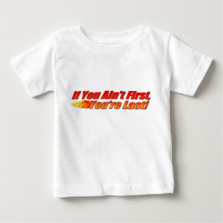 If You Ain't First, You're Last Baby T-Shirt