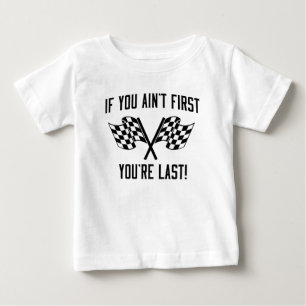 If You Ain't First You're Last! Baby T-Shirt