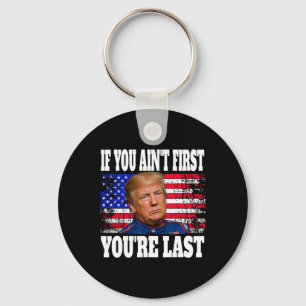 If You Ain't First You're Last Donald Trump  Key Ring