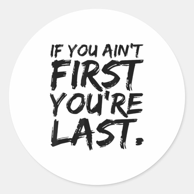 If You Ain't First You're Last Funny Motivational  Classic Round Sticker (Front)
