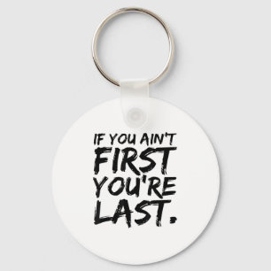 If You Ain't First You're Last Funny Motivational  Key Ring