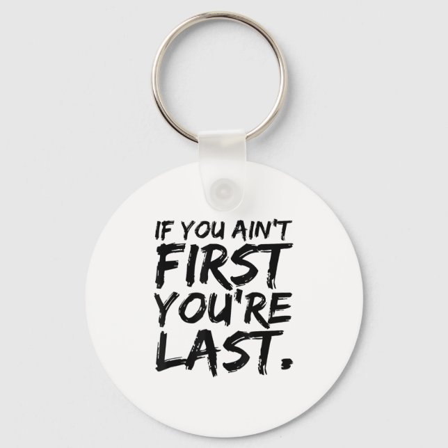 If You Ain't First You're Last Funny Motivational  Key Ring (Front)