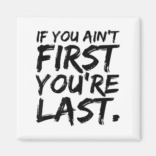 If You Ain't First You're Last Funny Motivational Magnet