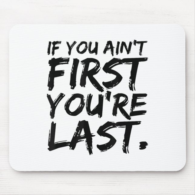 If You Ain't First You're Last Funny Motivational  Mouse Mat (Front)