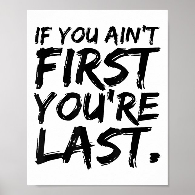 If You Ain't First You're Last Funny Motivational  Poster (Front)