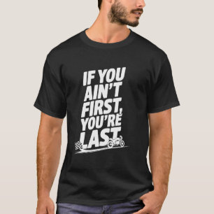 If You Ain't First You're Last Old Motor Guys Rule T-Shirt