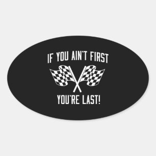 If You Ain't First You're Last! Oval Sticker