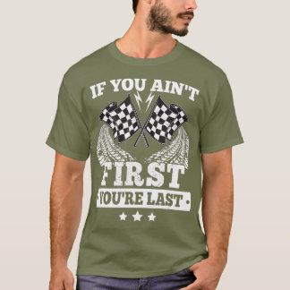 If You Aint First Youre Last - Racing Fan Racer T-Shirt