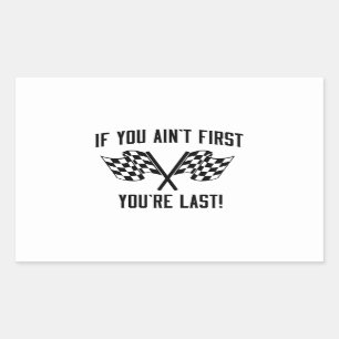 If You Ain't First You're Last! Rectangular Sticker