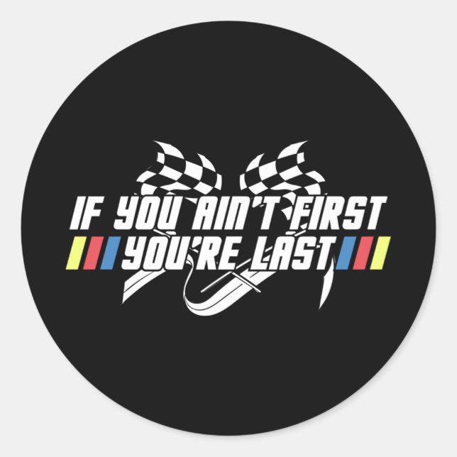If You Aint First, Youre Last Stock Car Formula Ra Classic Round Sticker (Front)