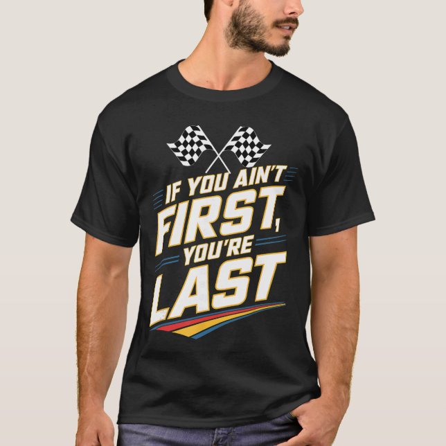 If You Aint First Youre Last Stock Car Racing fami T-Shirt (Front)