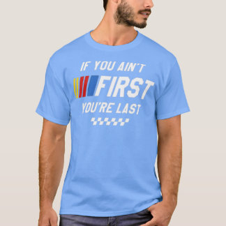 If You Ain't First You're Last - Talladega Nights T-Shirt