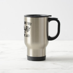 If You Ain't First You're Last! Travel Mug