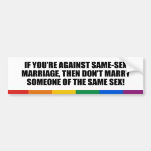 If you're against gay marriage bumper sticker