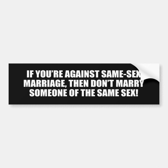If you&apos;re against gay marriage Bumper Sticker (Front)