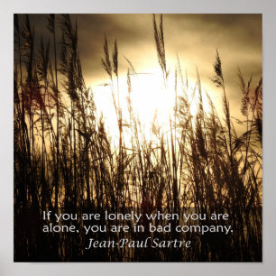 If you are alone - Sartre quote Poster
