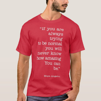 If you are always trying to be normal T-Shirt