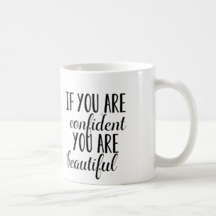 If you are confident you are beautiful coffee mug