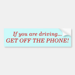 If you are driving...GET OFF THE PHONE! Bumper Sticker