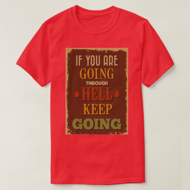 If you are going through hell keep going T-Shirt (Design Front)