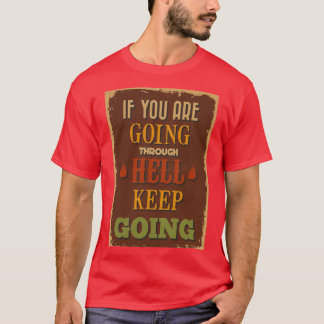 If you are going through hell keep going T-Shirt