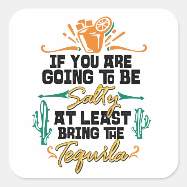 If You are Going to Be Salty At Least Bring Tequil Square Sticker (Front)