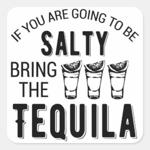 If You Are Going To Be Salty Bring The Tequila Square Sticker