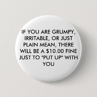 IF YOU ARE GRUMPY, IRRITABLE, OR JUST PLAIN MEA... 6 CM ROUND BADGE
