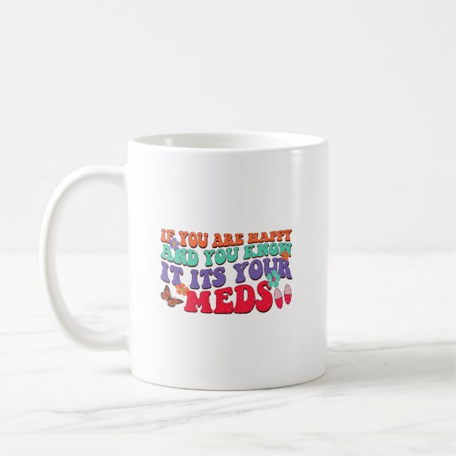 If You Are Happy And You Know It Its Your Meds Coffee Mug (Left)