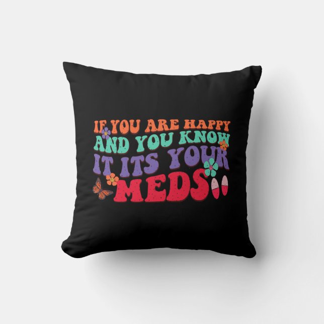 If You Are Happy And You Know It Its Your Meds Cushion (Front)