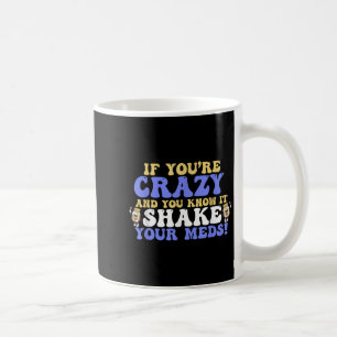 If You Are Happy And You Know It Its Your Meds Cut Coffee Mug