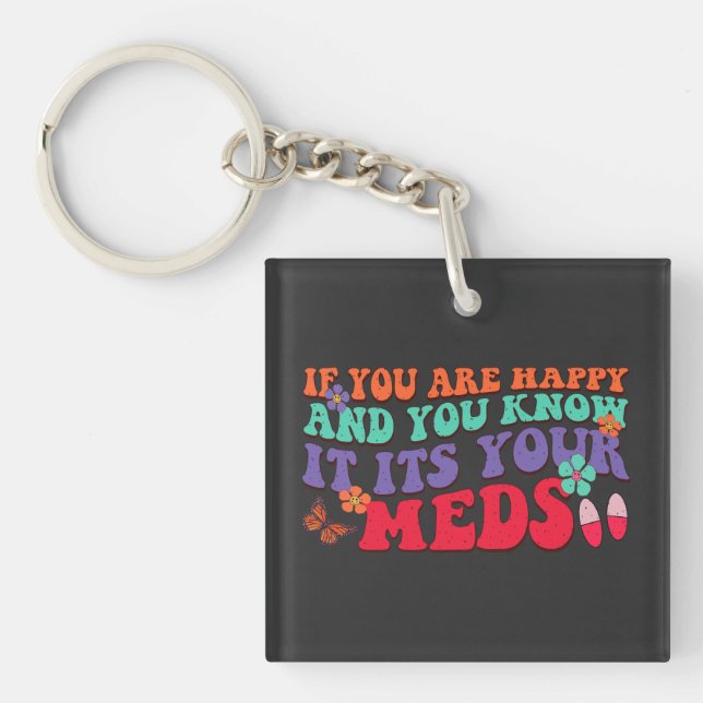 If You Are Happy And You Know It Its Your Meds Key Ring (Front)