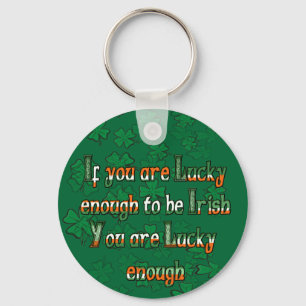 If You are Luck Enough to be Irish Key Ring