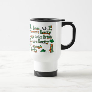 If You Are Lucky Enough to be Irish Travel Mug