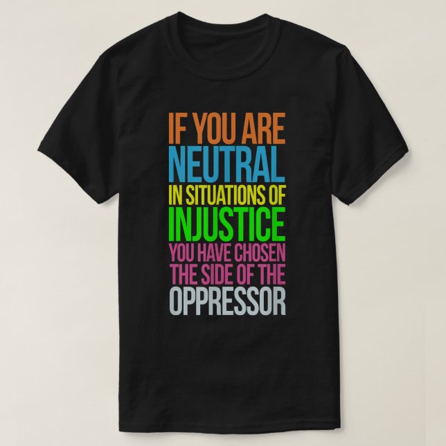 If You Are Neutral in Situations T Refugee Equalit T-Shirt (Design Front)