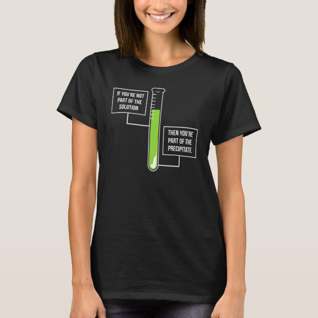 If You Are Not Part Of The Solution Chemistry T-Shirt (Front)