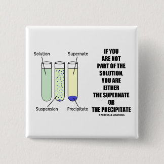 If You Are Not Part Solution Supernate Precipitate 15 Cm Square Badge