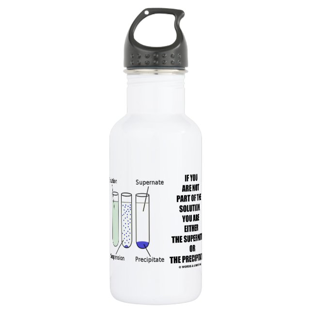 If You Are Not Part Solution Supernate Precipitate 532 Ml Water Bottle (Front)