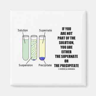 If You Are Not Part Solution Supernate Precipitate Magnet