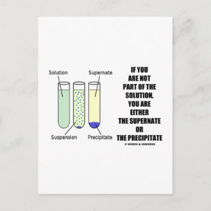 If You Are Not Part Solution Supernate Precipitate Postcard
