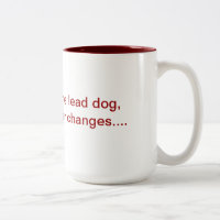 If you are not the lead dog mug