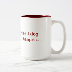 If you are not the lead dog mug