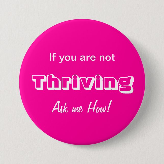 If you are not THRIVING Ask me HOW! 7.5 Cm Round Badge (Front)