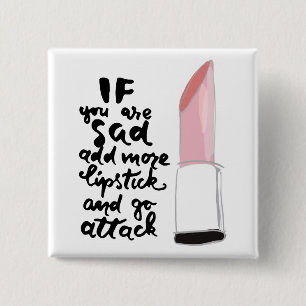 If You Are Sad Add More Lipstick And Go Attack 15 Cm Square Badge
