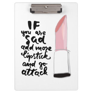 If You Are Sad Add More Lipstick And Go Attack Clipboard