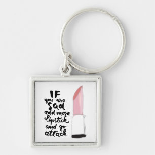 If You Are Sad Add More Lipstick And Go Attack Key Ring