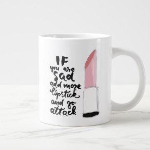 If You Are Sad Add More Lipstick And Go Attack Large Coffee Mug