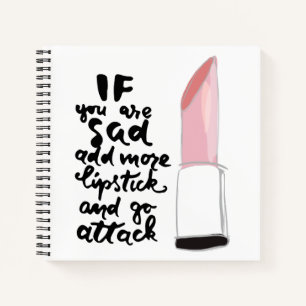 If You Are Sad Add More Lipstick And Go Attack Notebook