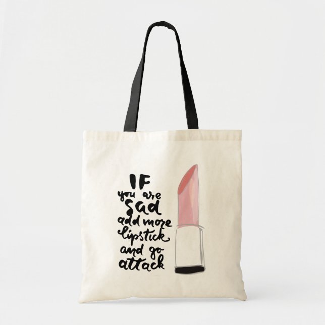 If You Are Sad Add More Lipstick And Go Attack Tote Bag (Front)