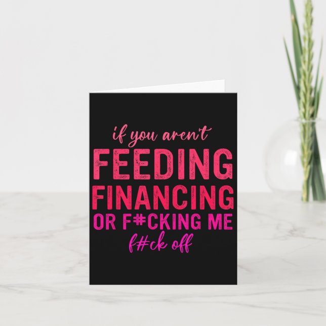 If You Aren't Feeding Financing Or Fcking Me Fck O Thank You Card (Front)